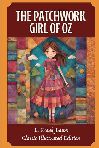 The Patchwork Girl of Oz: Classic Illustrated Edition von Independently published